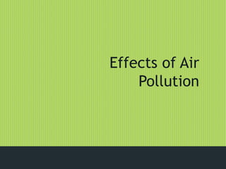 Effects of Air
Pollution
 