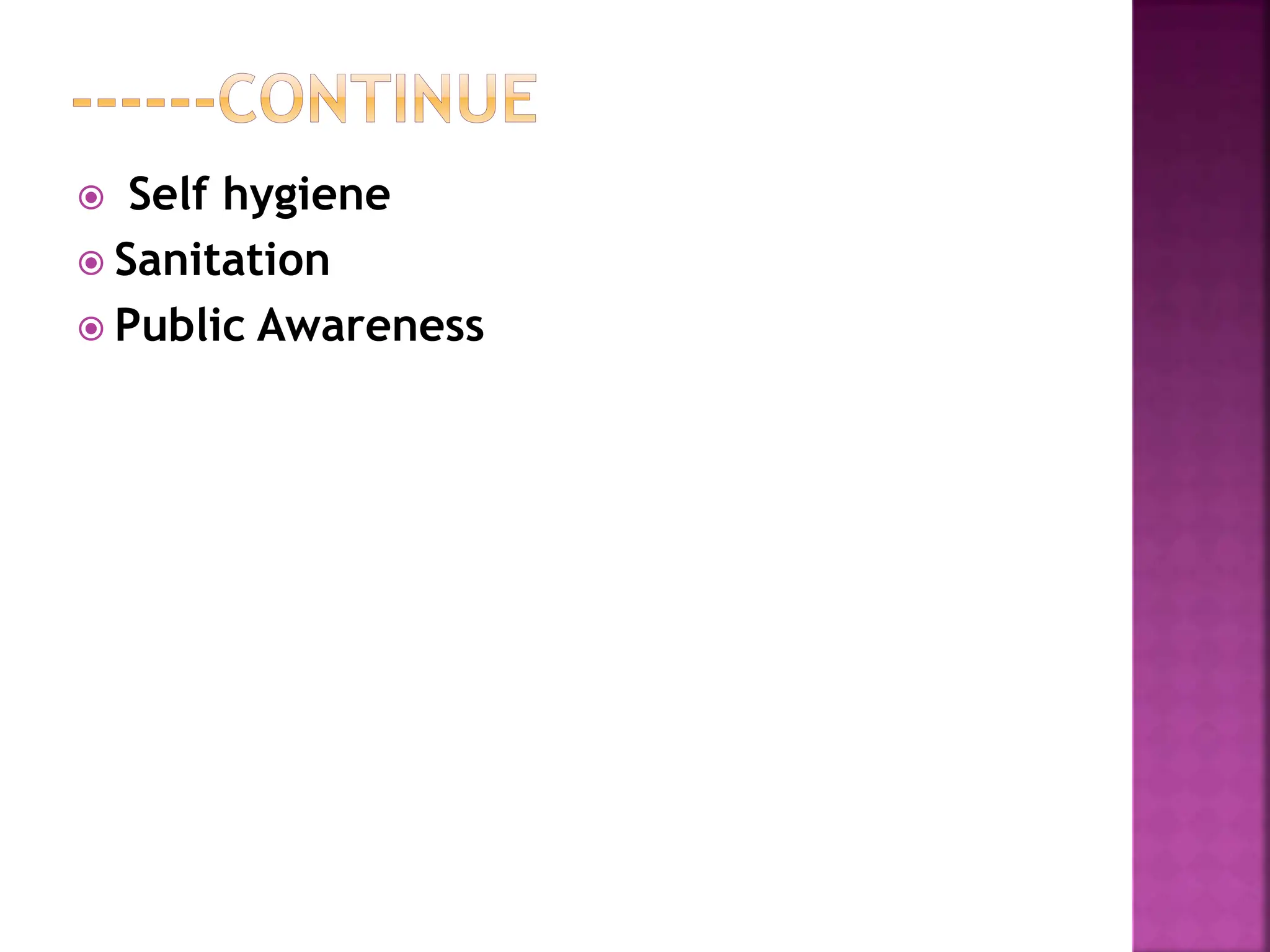  Self hygiene
 Sanitation
 Public Awareness
 