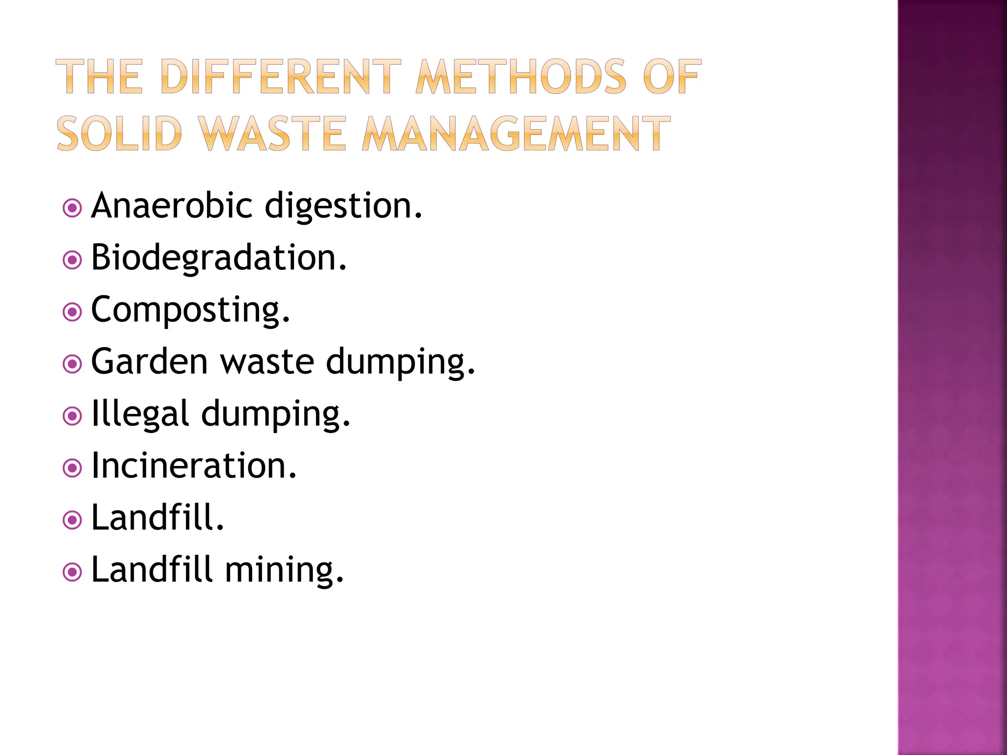  Anaerobic digestion.
 Biodegradation.
 Composting.
 Garden waste dumping.
 Illegal dumping.
 Incineration.
 Landfill.
 Landfill mining.
 