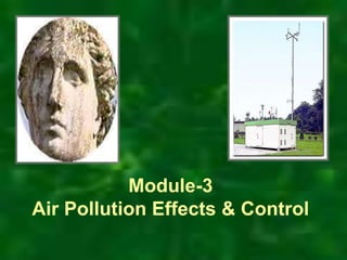 Module-3 
Air Pollution Effects & Control 
 