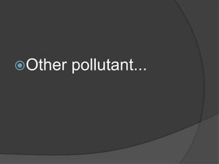 Other pollutant...
 