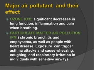 (a) Health aspects:
 The health effects of air pollution are both
immediate and delayed. The immediate
effects are borne ...