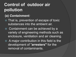 Control of outdoor air
pollution
d) Legislation:
 e.g., Clean Air Acts, legislation covers such
matters as:
 height of c...
