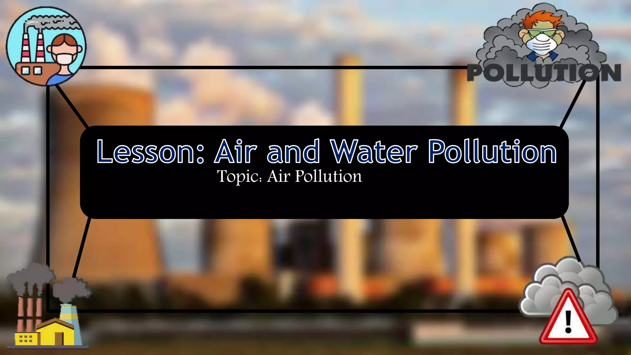 Air pollution (NCERT Class 8) Ln Air and Water Pollution PPT