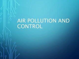 AIR POLLUTION AND
CONTROL
 