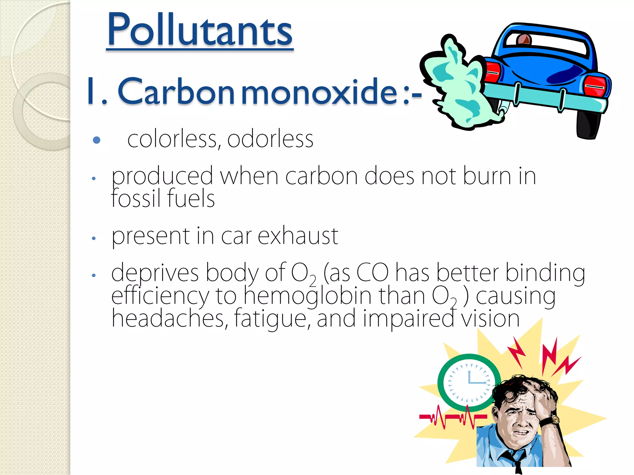 Pollutants

1. Carbonmonoxide:-
 