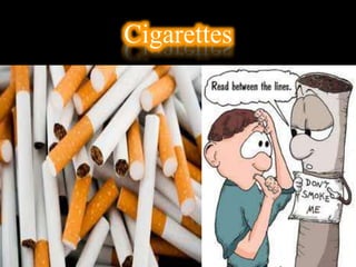 Cigarettes
 
