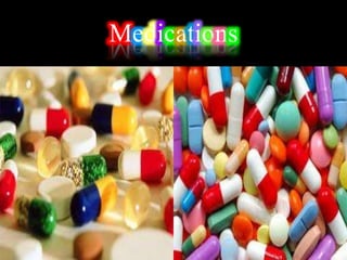 Medications
 
