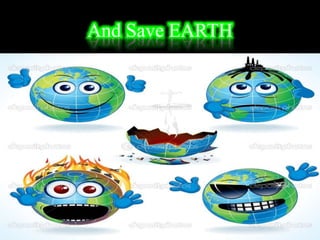 And Save EARTH
 