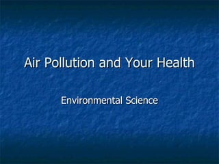 Air Pollution and Your Health Environmental Science 