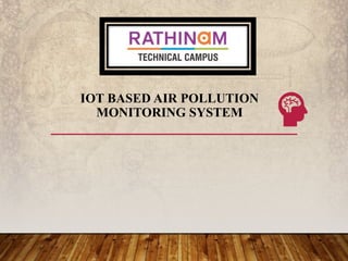 IOT BASED AIR POLLUTION
MONITORING SYSTEM
 