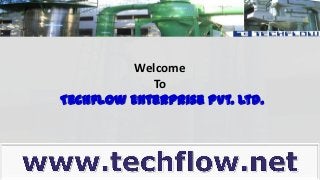 Welcome
To
Techflow Enterprise Pvt. Ltd.
 