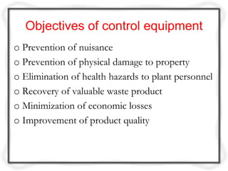 Objectives of control equipment
o Prevention of nuisance
o Prevention of physical damage to property
o Elimination of heal...