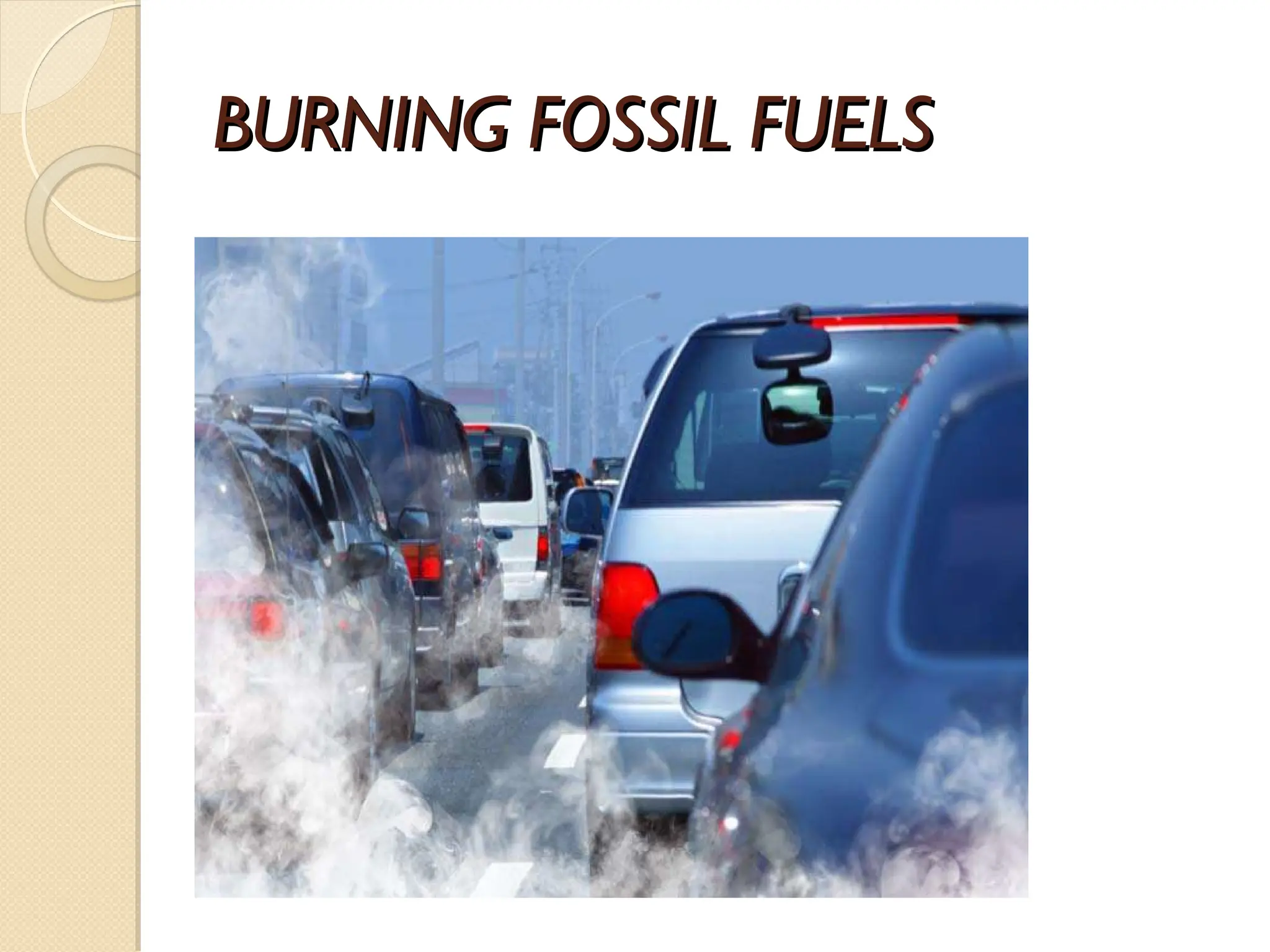 BURNING FOSSIL FUELS
BURNING FOSSIL FUELS
 