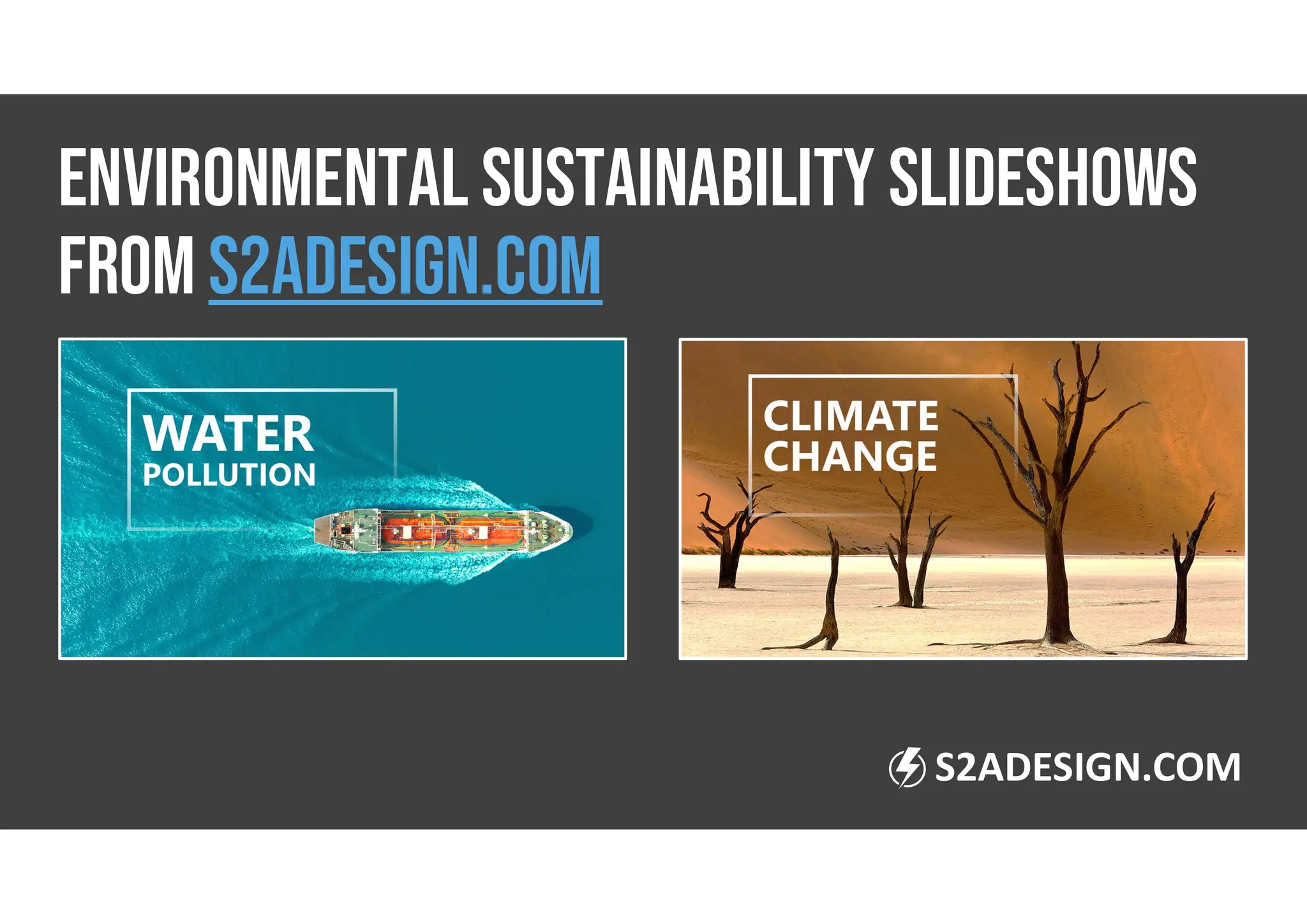 ENVIRONMENTAL SUSTAINABILITY SLIDESHOWS
FROM s2adesign.com
S2ADESIGN.COM
 