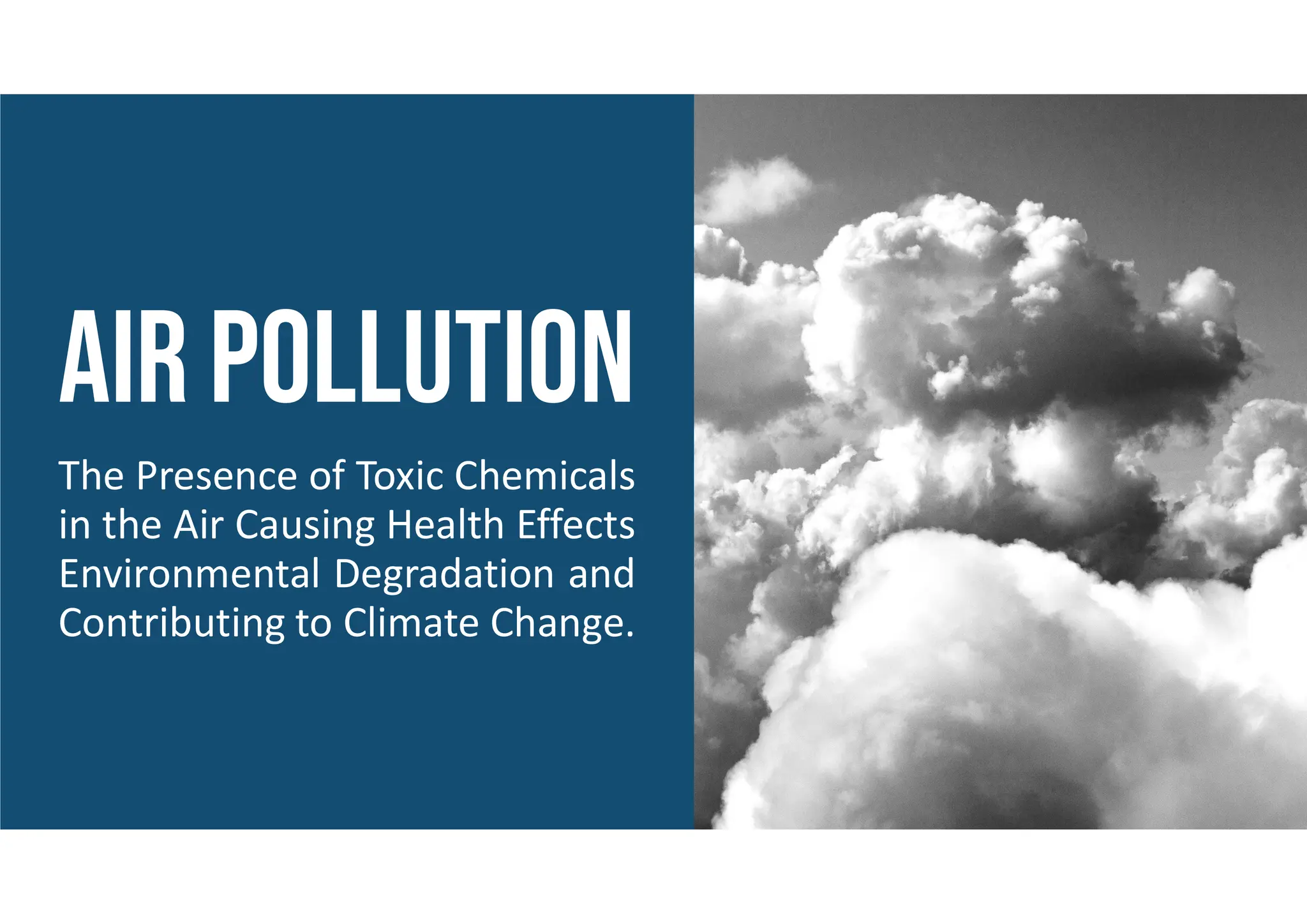 The Presence of Toxic Chemicals
in the Air Causing Health Effects
Environmental Degradation and
Contributing to Climate Change.
 