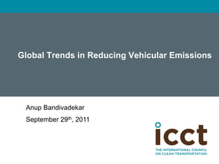 Global Trends in Reducing Vehicular Emissions




	

    Anup Bandivadekar
	

    September 29th, 2011
 