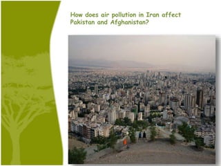 How does air pollution in Iran affect
Pakistan and Afghanistan?
 