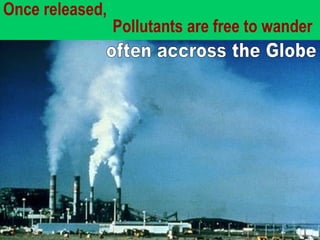 50
Once released,
Pollutants are free to wander
 