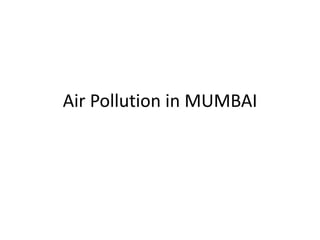 Air Pollution in MUMBAI
 
