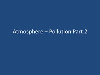 Atmosphere – Pollution Part 2
 