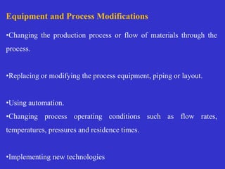 Equipment and Process Modifications
•Changing the production process or flow of materials through the
process.
•Replacing ...