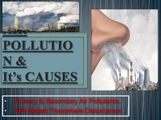 • Primary & Secondary Air Pollutants.
• EPA Based Troposhere Disturbance.
 