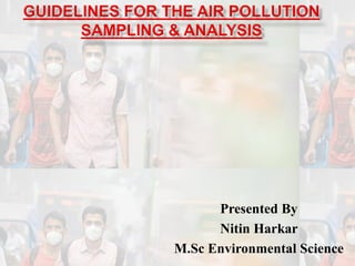 Presented By
Nitin Harkar
M.Sc Environmental Science
 