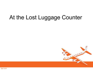 At the Lost Luggage Counter
 