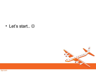 • Let’s start.. 
 