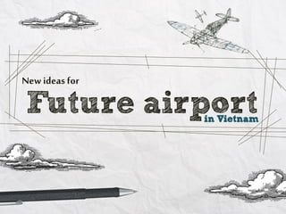 New Ideas for future airport in Vietnam