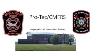 This Photo by Unknown Author is licensed under CC BY-SA
Pro-Tec/CMFRS
Airport/Aircraft Information Review
 