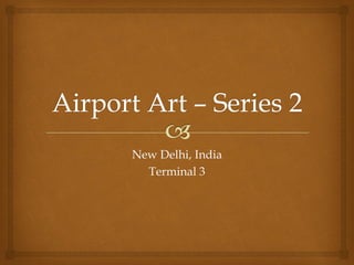 New Delhi, India
  Terminal 3
 