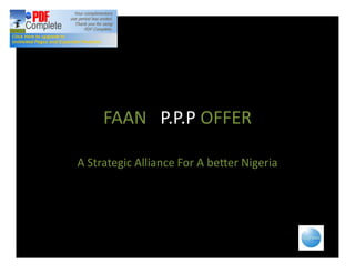 FAAN P.P.P OFFER

A Strategic Alliance For A better Nigeria
 