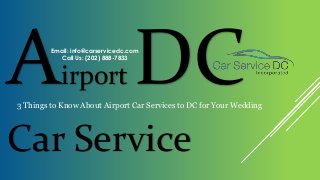 irport
Car Service
Email: info@carservicedc.com
Call Us: (202) 888-7833
3 Things to Know About Airport Car Services to DC for Your Wedding
 