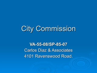 City Commission VA-55-08/SP-85-07 Carlos Diaz & Associates 4101 Ravenswood Road. 
