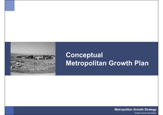 Conceptual
Metropolitan Growth Plan




              Metropolitan Growth Strategy
                           Greater Amman Municipality
 