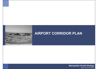 AIRPORT CORRIDOR PLAN




               Metropolitan Growth Strategy
                            Greater Amman Municipality
 