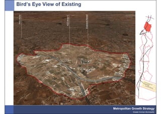 Bird’s Eye View of Existing




                                                V
                              Metropolitan Growth Strategy
                                           Greater Amman Municipality
 