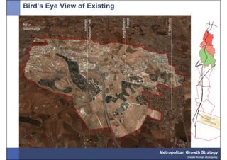 Bird’s Eye View of Existing




                                              V
                              Metropolitan Growth Strategy
                                           Greater Amman Municipality
 