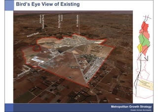 Bird’s Eye View of Existing




                                                             V




                              Metropolitan Growth Strategy
                                           Greater Amman Municipality
 