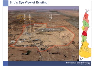 Bird’s Eye View of Existing




                                               V
                              Metropolitan Growth Strategy
                                           Greater Amman Municipality
 