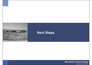 Next Steps




             Metropolitan Growth Strategy
                          Greater Amman Municipality
 