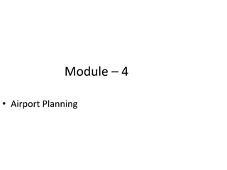 Module – 4
• Airport Planning
 