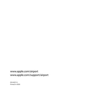 www.apple.com/airport
www.apple.com/support/airport
034-4657-A
Printed in XXXX
 