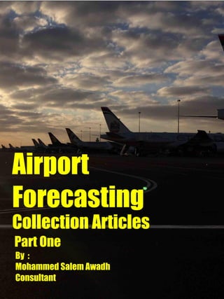 By :
Mohammed Salem Awadh
Consultant
Airport
Forecasting
Collection Articles
Part One
 