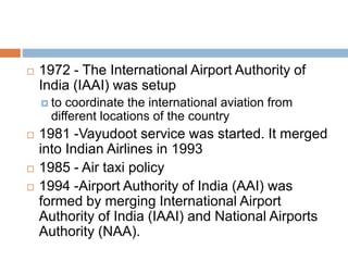  1972 - The International Airport Authority of
India (IAAI) was setup
 to coordinate the international aviation from
dif...