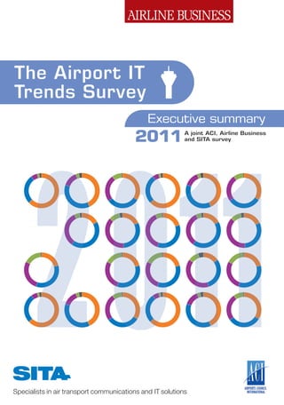 The Airport IT
Trends Survey




  2011
                 Executive summary
            2011      A joint ACI, Airline Business
                      and SITA survey
 