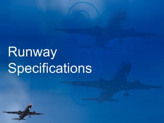 Runway
Specifications
 