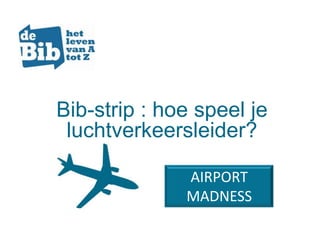 Bib-strip : hoe speel je luchtverkeersleider? AIRPORT MADNESS 